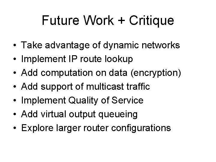 Future Work + Critique • • Take advantage of dynamic networks Implement IP route Future Work + Critique • • Take advantage of dynamic networks Implement IP route