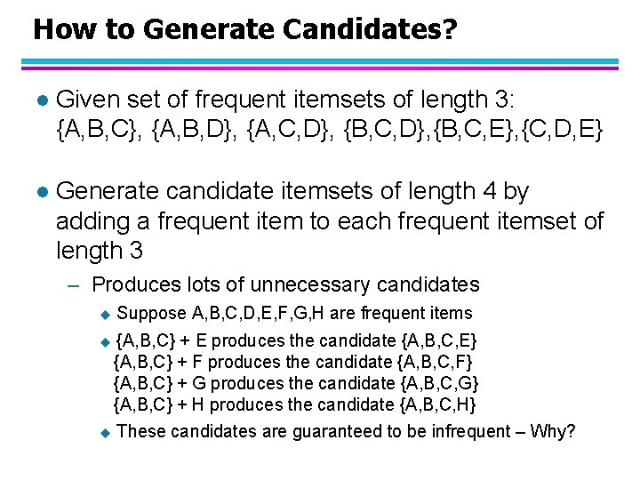 How to Generate Candidates? l Given set of frequent itemsets of length 3: {A,