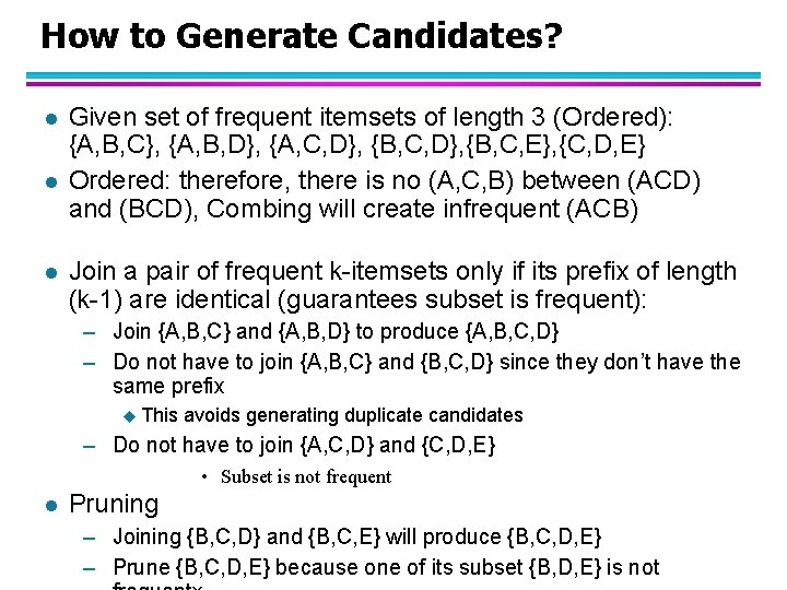 How to Generate Candidates? l l l Given set of frequent itemsets of length