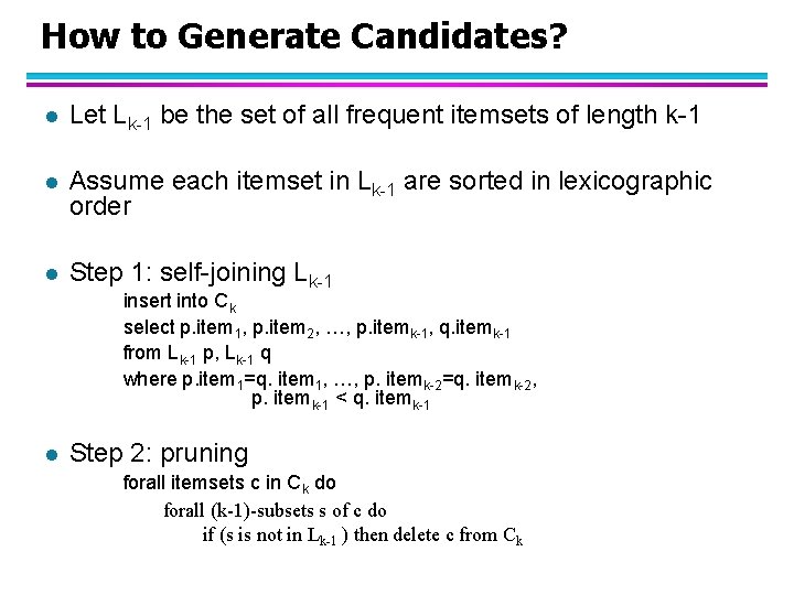 How to Generate Candidates? l Let Lk-1 be the set of all frequent itemsets