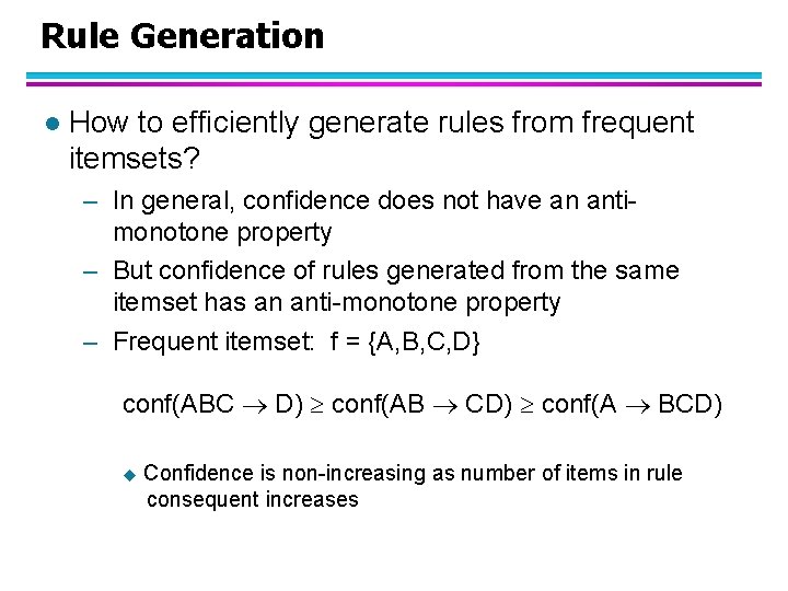 Rule Generation l How to efficiently generate rules from frequent itemsets? – In general,