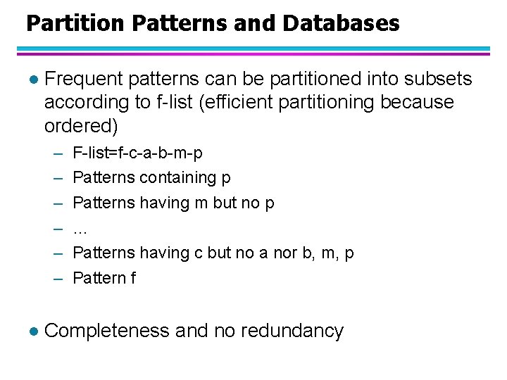 Partition Patterns and Databases l Frequent patterns can be partitioned into subsets according to