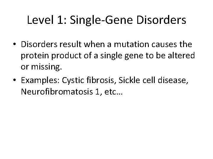 Level 1: Single-Gene Disorders • Disorders result when a mutation causes the protein product
