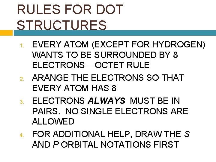 RULES FOR DOT STRUCTURES 1. 2. 3. 4. EVERY ATOM (EXCEPT FOR HYDROGEN) WANTS