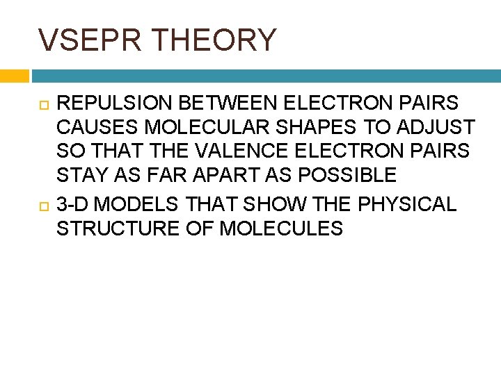 VSEPR THEORY REPULSION BETWEEN ELECTRON PAIRS CAUSES MOLECULAR SHAPES TO ADJUST SO THAT THE