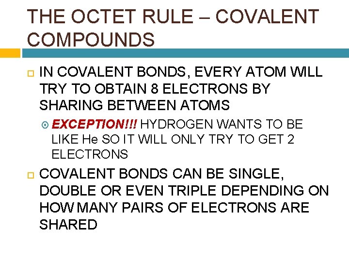 THE OCTET RULE – COVALENT COMPOUNDS IN COVALENT BONDS, EVERY ATOM WILL TRY TO