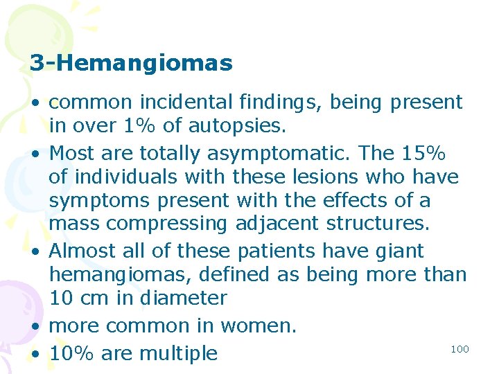 3 -Hemangiomas • common incidental findings, being present in over 1% of autopsies. •