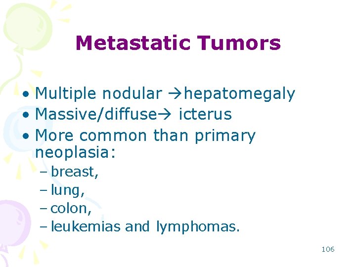 Metastatic Tumors • Multiple nodular hepatomegaly • Massive/diffuse icterus • More common than primary