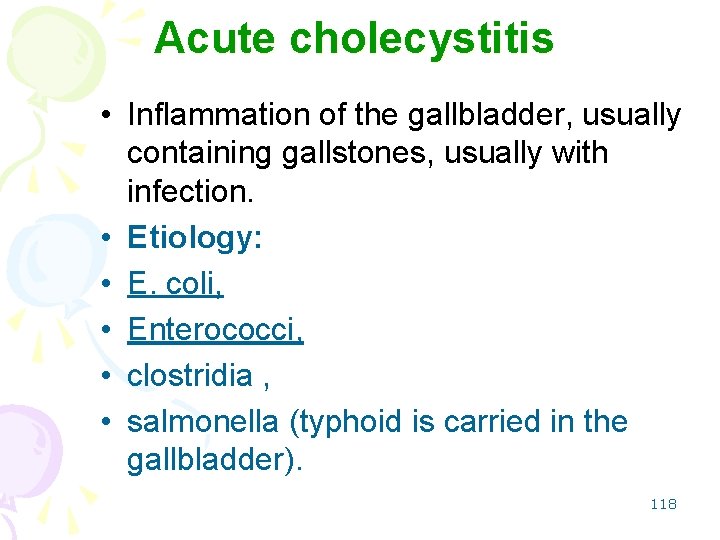 Acute cholecystitis • Inflammation of the gallbladder, usually containing gallstones, usually with infection. •