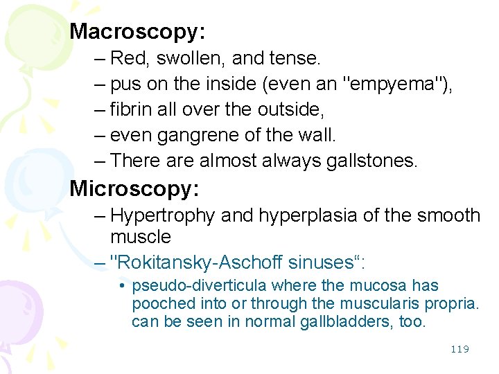 Macroscopy: – Red, swollen, and tense. – pus on the inside (even an "empyema"),