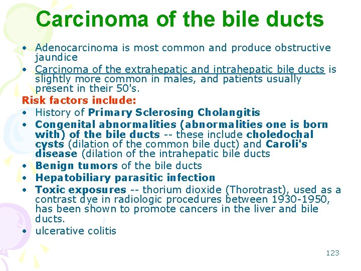 Carcinoma of the bile ducts • Adenocarcinoma is most common and produce obstructive jaundice