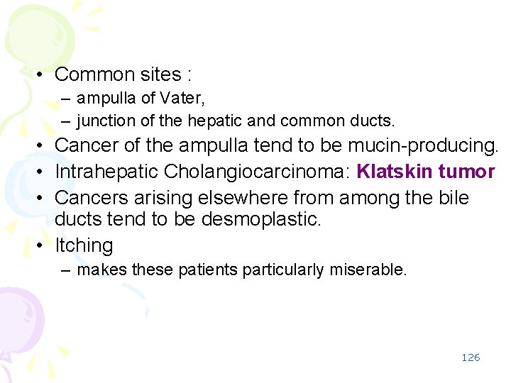  • Common sites : – ampulla of Vater, – junction of the hepatic