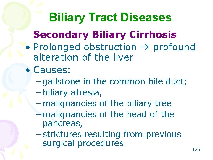 Biliary Tract Diseases Secondary Biliary Cirrhosis • Prolonged obstruction profound alteration of the liver