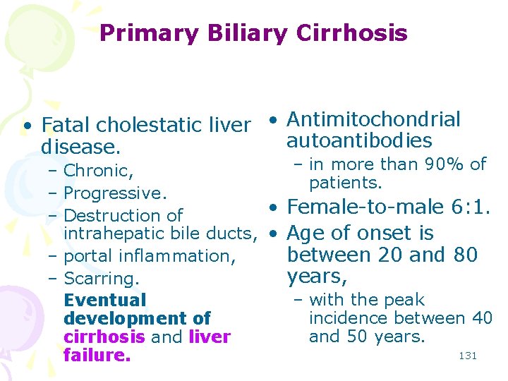 Primary Biliary Cirrhosis • Fatal cholestatic liver • Antimitochondrial autoantibodies disease. – in more
