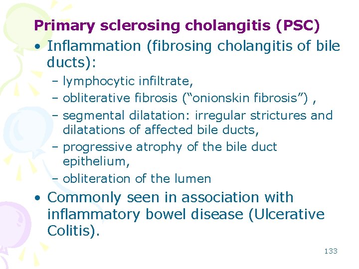 Primary sclerosing cholangitis (PSC) • Inflammation (fibrosing cholangitis of bile ducts): – lymphocytic infiltrate,