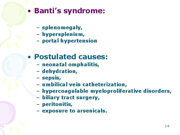  • Banti’s syndrome: – splenomegaly, – hypersplenism, – portal hypertension • Postulated causes: