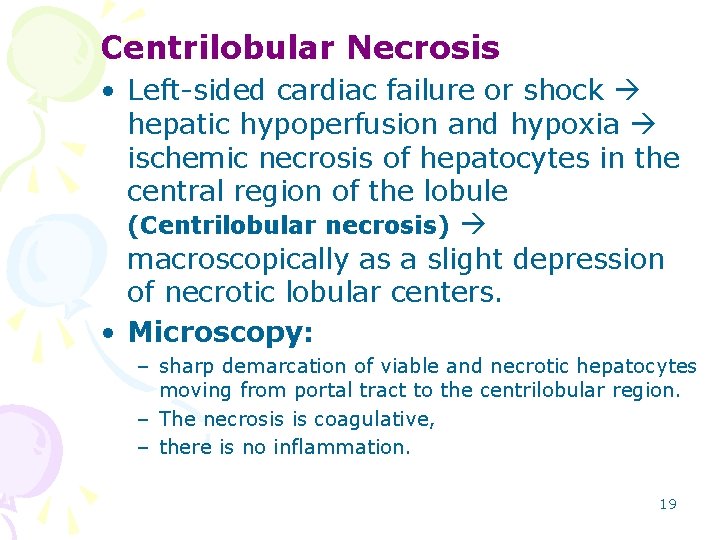 Centrilobular Necrosis • Left-sided cardiac failure or shock hepatic hypoperfusion and hypoxia ischemic necrosis