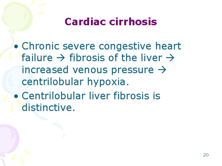 Cardiac cirrhosis • Chronic severe congestive heart failure fibrosis of the liver increased venous