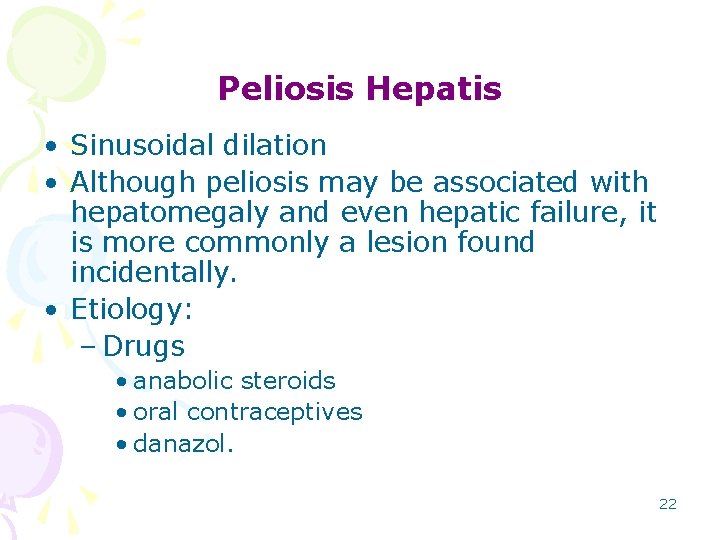 Peliosis Hepatis • Sinusoidal dilation • Although peliosis may be associated with hepatomegaly and