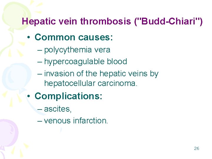 Hepatic vein thrombosis ("Budd-Chiari") • Common causes: – polycythemia vera – hypercoagulable blood –