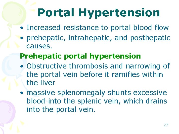 Portal Hypertension • Increased resistance to portal blood flow • prehepatic, intrahepatic, and posthepatic