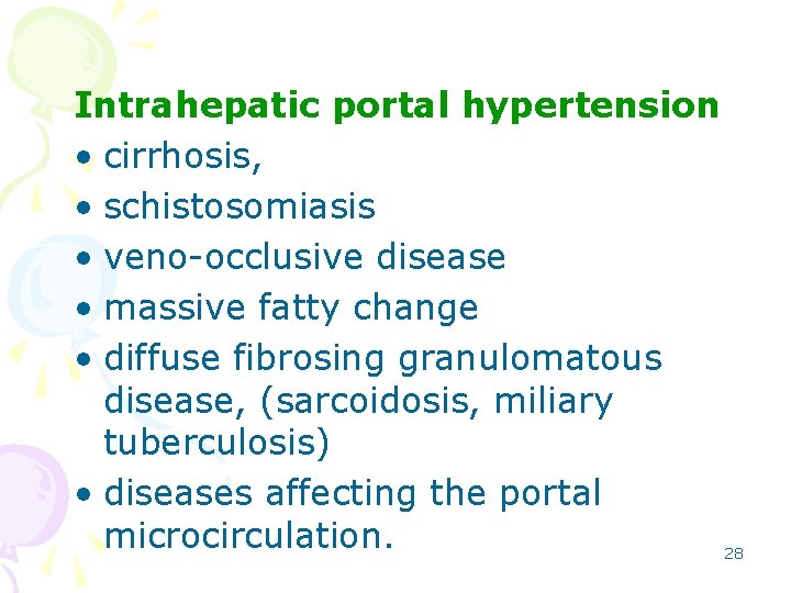Intrahepatic portal hypertension • cirrhosis, • schistosomiasis • veno-occlusive disease • massive fatty change