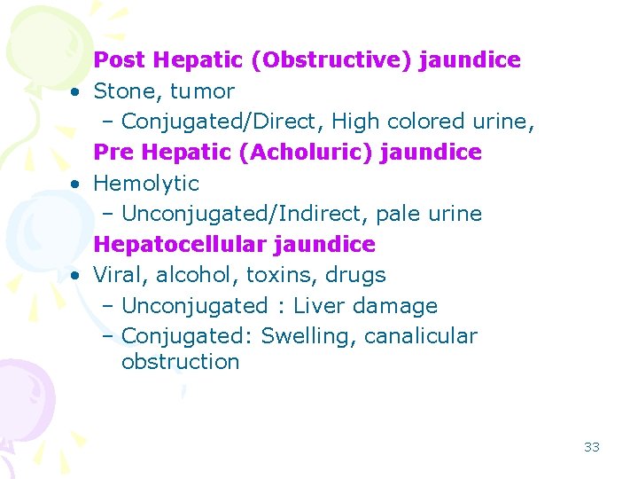 Post Hepatic (Obstructive) jaundice • Stone, tumor – Conjugated/Direct, High colored urine, Pre Hepatic