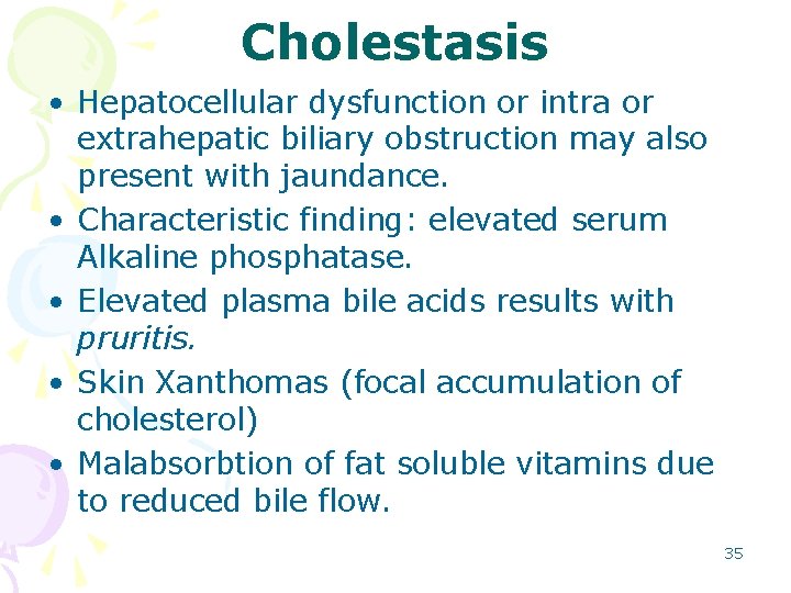 Cholestasis • Hepatocellular dysfunction or intra or extrahepatic biliary obstruction may also present with