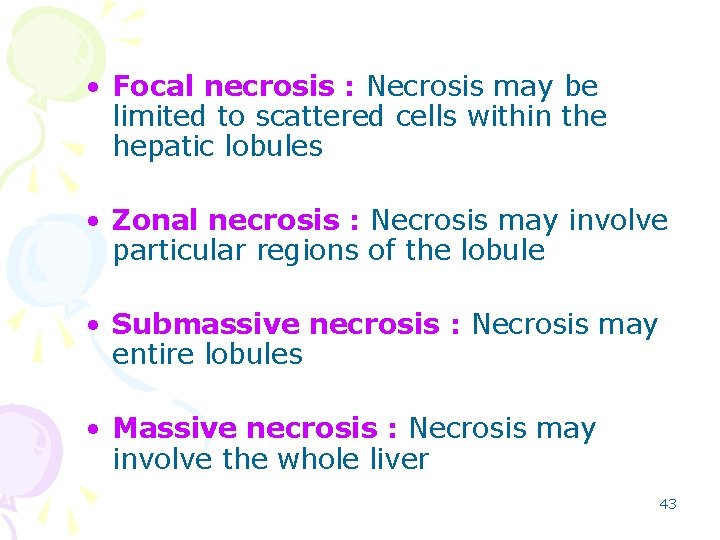  • Focal necrosis : Necrosis may be limited to scattered cells within the
