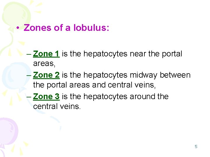  • Zones of a lobulus: – Zone 1 is the hepatocytes near the