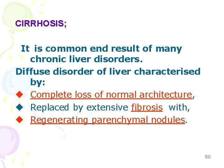 CIRRHOSIS; It is common end result of many chronic liver disorders. Diffuse disorder of