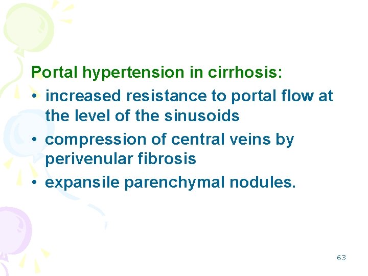 Portal hypertension in cirrhosis: • increased resistance to portal flow at the level of