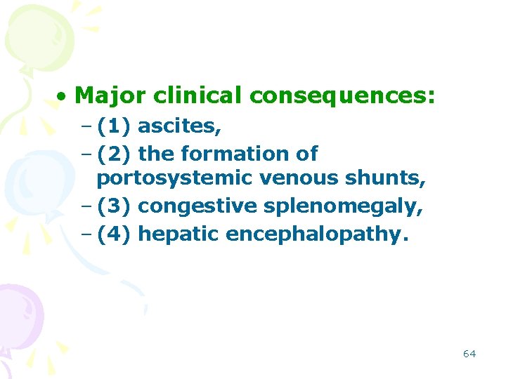  • Major clinical consequences: – (1) ascites, – (2) the formation of portosystemic