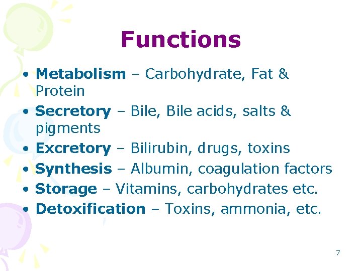 Functions • Metabolism – Carbohydrate, Fat & Protein • Secretory – Bile, Bile acids,