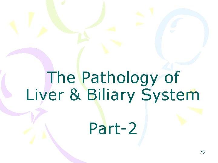 The Pathology of Liver & Biliary System Part-2 75 
