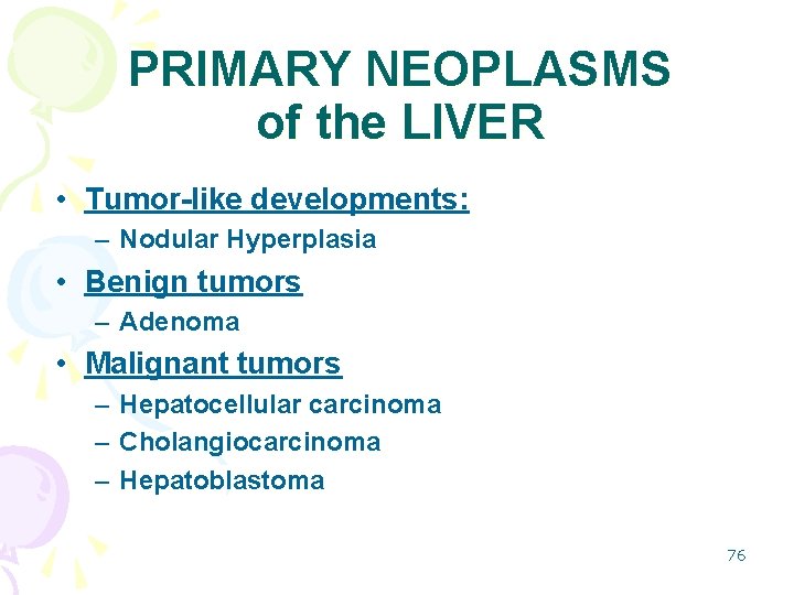 PRIMARY NEOPLASMS of the LIVER • Tumor-like developments: – Nodular Hyperplasia • Benign tumors