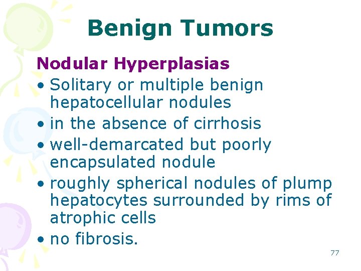 Benign Tumors Nodular Hyperplasias • Solitary or multiple benign hepatocellular nodules • in the