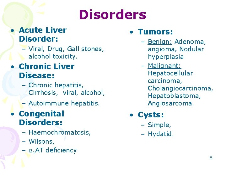 Disorders • Acute Liver Disorder: – Viral, Drug, Gall stones, alcohol toxicity. • Chronic