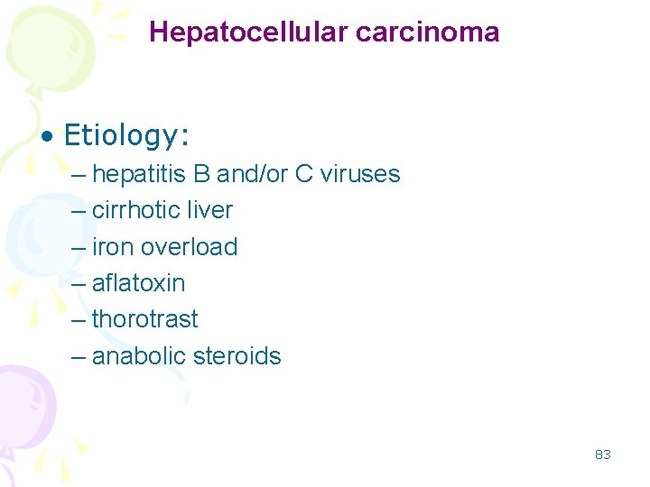 Hepatocellular carcinoma • Etiology: – hepatitis B and/or C viruses – cirrhotic liver –