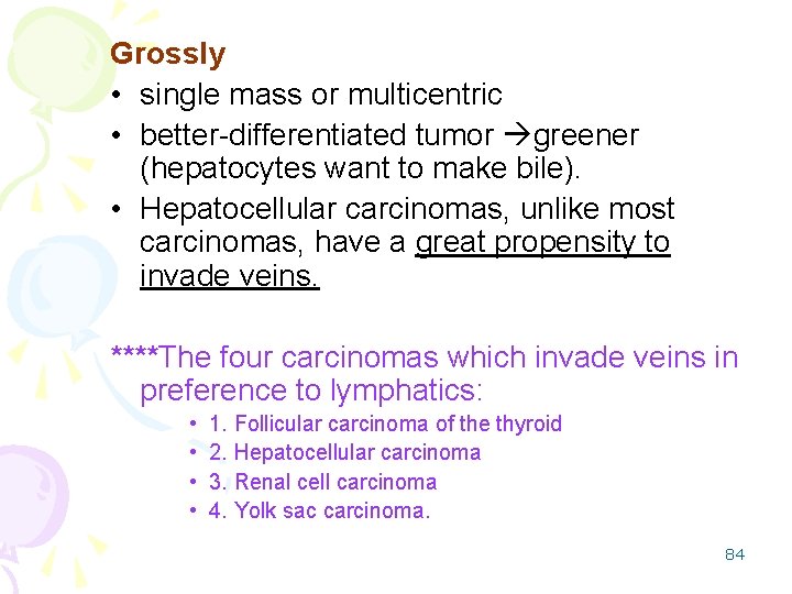 Grossly • single mass or multicentric • better-differentiated tumor greener (hepatocytes want to make