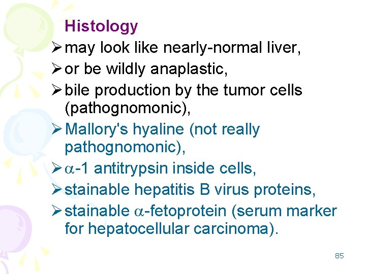 Histology Ø may look like nearly-normal liver, Ø or be wildly anaplastic, Ø bile