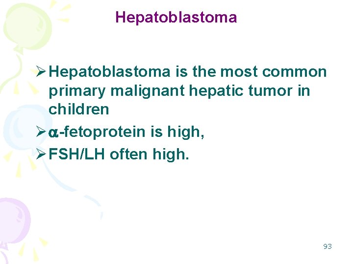 Hepatoblastoma Ø Hepatoblastoma is the most common primary malignant hepatic tumor in children Ø
