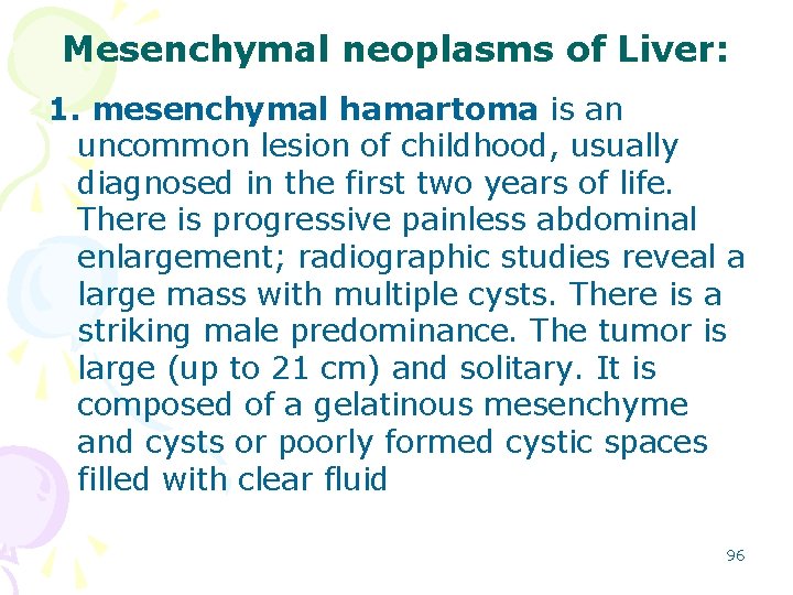 Mesenchymal neoplasms of Liver: 1. mesenchymal hamartoma is an uncommon lesion of childhood, usually