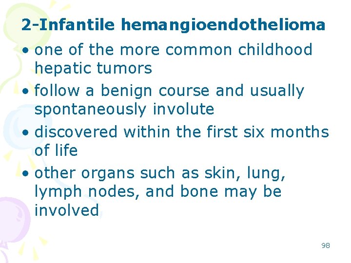 2 -Infantile hemangioendothelioma • one of the more common childhood hepatic tumors • follow