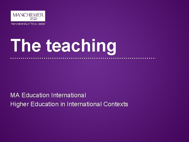 The teaching MA Education International Higher Education in International Contexts  The teaching MA Education International Higher Education in International Contexts