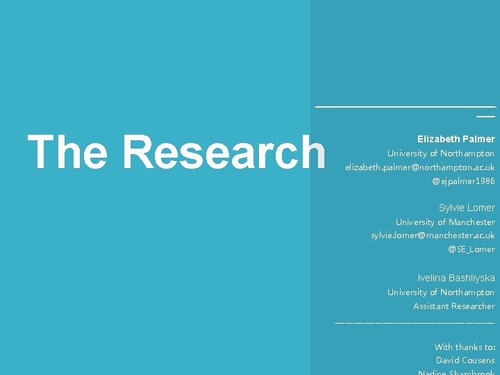 ____________________ The Research Elizabeth Palmer University of Northampton elizabeth. palmer@northampton. ac. uk @ejpalmer 1986