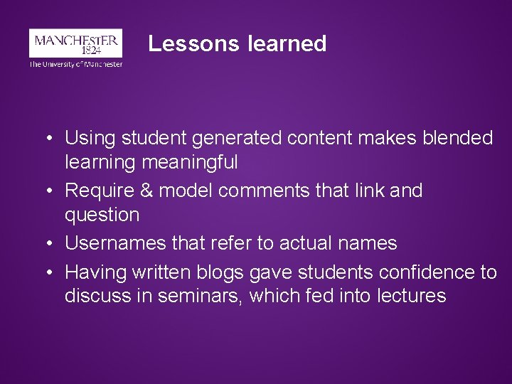Lessons learned • Using student generated content makes blended learning meaningful • Require &