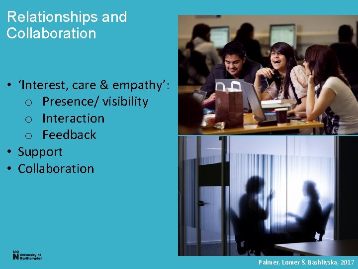 Relationships and Collaboration • ‘Interest, care & empathy’: o Presence/ visibility o Interaction o Relationships and Collaboration • ‘Interest, care & empathy’: o Presence/ visibility o Interaction o