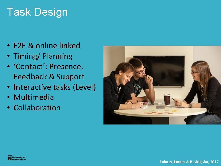 Task Design • F 2 F & online linked • Timing/ Planning • ‘Contact’: