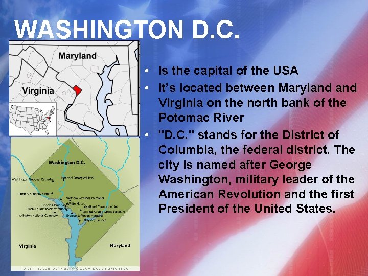 WASHINGTON D. C. • Is the capital of the USA • It’s located between